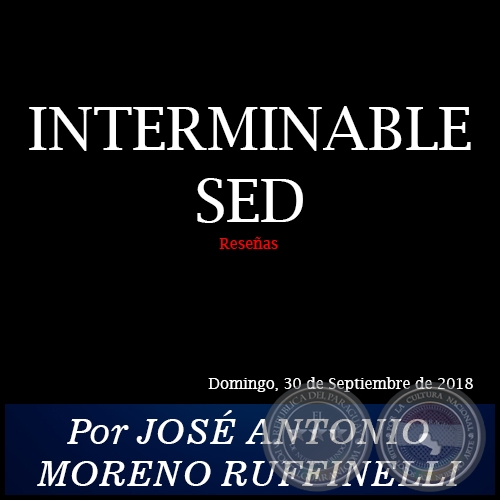 INTERMINABLE SED - Reseas - Por JOS ANTONIO MORENO RUFFINELLI - Domingo, 30 de Septiembre de 2018